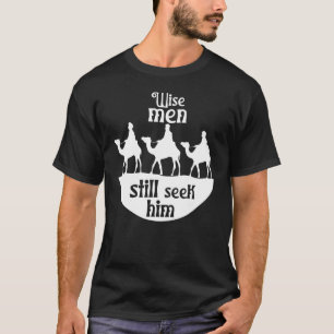 Wise Men Still Seek Him Faith Religion Believe T-Shirt