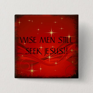 WISE MEN STILLSEEK JESUS!!... RELIGIOUS BUTTONS
