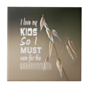 Wise words: I love my kids so I must care for... Tile