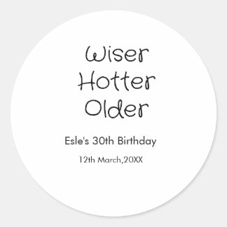 WISER HOTTER SEXIER 30TH BIRTHDAY NAME DATE BLACK  CLASSIC ROUND STICKER