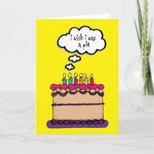 Wish I Was a Pie Birthday Cake Funny Greeting Card