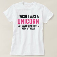 Wish I Was A Unicorn Funny Quote