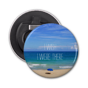 Wish I Were There Quote Beach Umbrella Bottle Opener