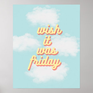 Wish it was friday poster