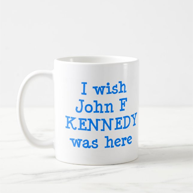 wish john f kennedy was here coffee mug (Left)