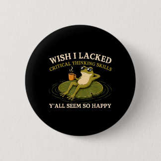 Wish Lacked Critical Thinking Skills Yall Seem 6 Cm Round Badge