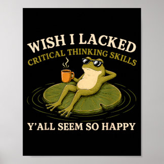 Wish Lacked Critical Thinking Skills Yall Seem Poster