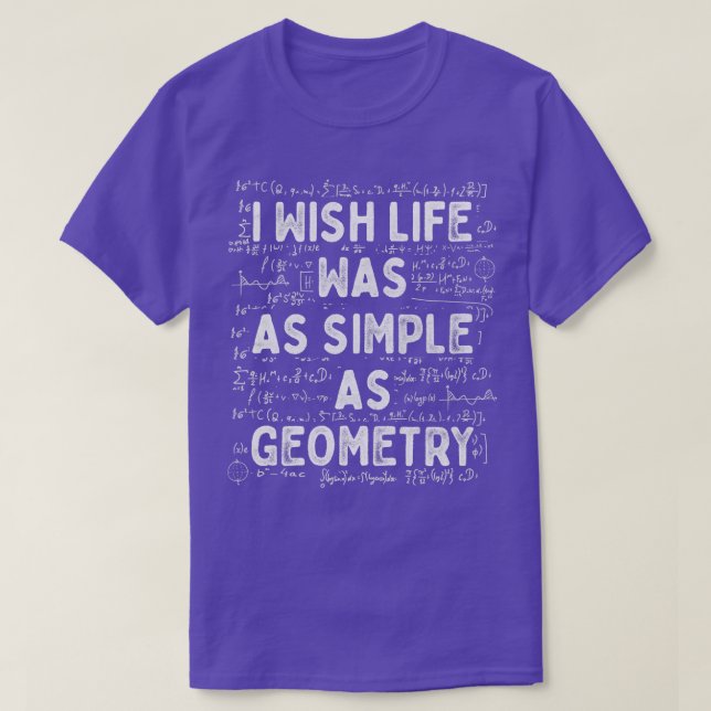 Wish Life Was As Simple As Geometry Mathematician  T-Shirt (Design Front)