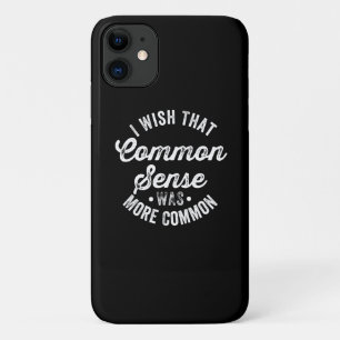 Wish That Common Sense Was More Common iPhone 11 Case