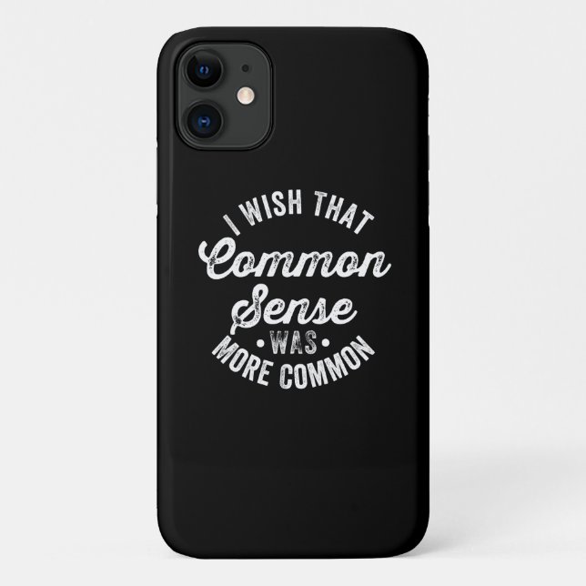 Wish That Common Sense Was More Common Case-Mate iPhone Case (Back)