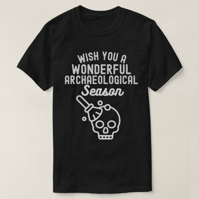 Wish You a Wonderful Archaeological Season T-Shirt (Design Front)