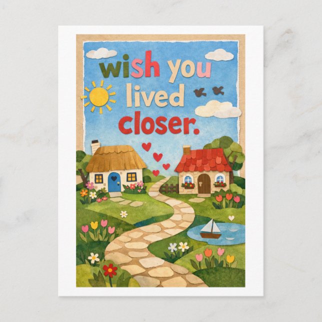 "Wish You Lived Closer" Postcard (Front)