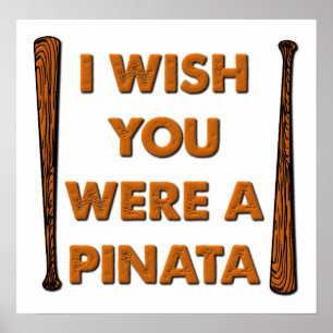 Wish You Were A Pinata Funny Poster