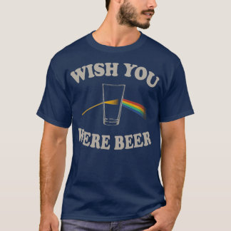 Wish You Were Beer 4 T-Shirt