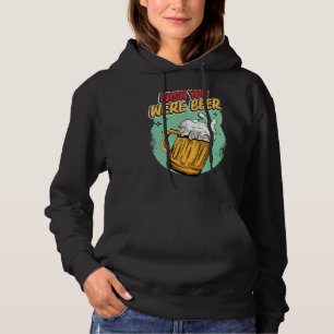 Wish You Were Beer Alcoholic Drinking Beer Hoodie