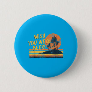 Wish You Were Beer Beach Sunset And Palm Trees 6 Cm Round Badge