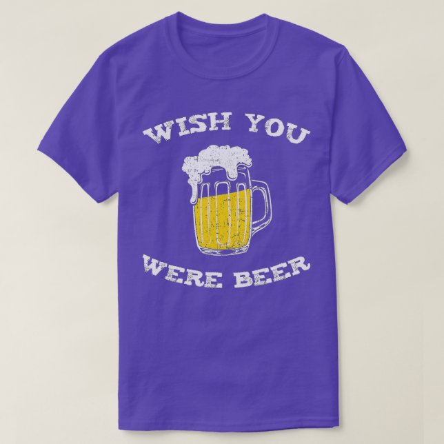 Wish You Were Beer  Beer Lovers  T-Shirt (Design Front)
