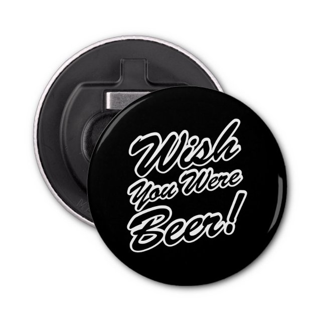 Wish You Were Beer! Bottle Opener (Front)