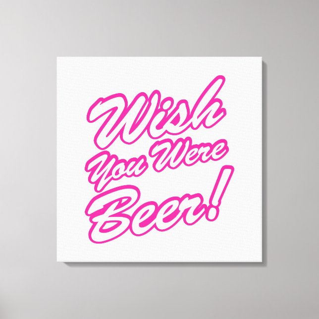 Wish You Were Beer! Canvas Print (Front)