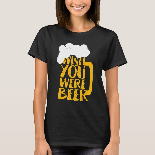 Wish You Were Beer Day T-Shirt (Front)