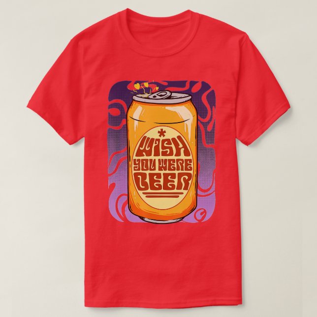 Wish You Were Beer Drinker Drunk Brewery Pub Lover T-Shirt (Design Front)