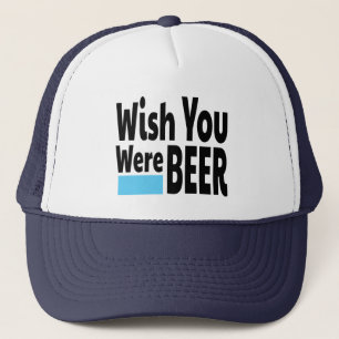Wish You Were BEER funny Trucker Hat