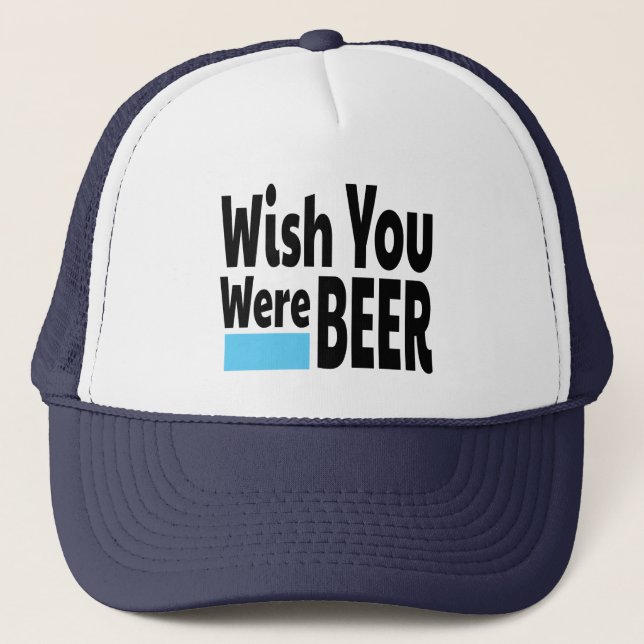 Wish You Were BEER funny Trucker Hat (Front)