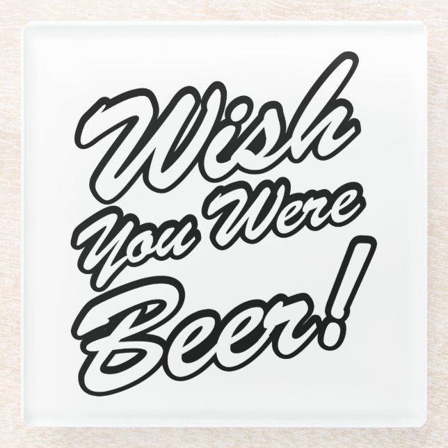 Wish You Were Beer! Glass Coaster (Front)