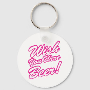 Wish You Were Beer! Key Ring