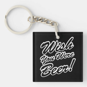 Wish You Were Beer! Key Ring