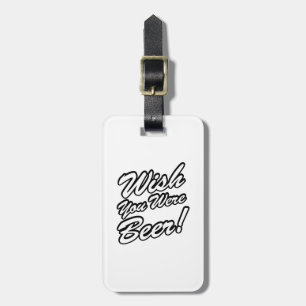 Wish You Were Beer! Luggage Tag