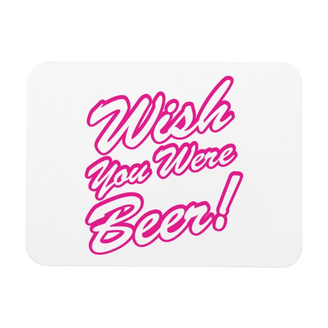Wish You Were Beer! Magnet (Horizontal)