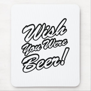 Wish You Were Beer! Mouse Mat