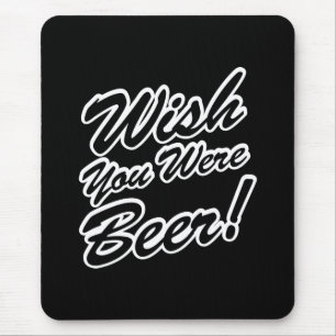 Wish You Were Beer! Mouse Mat
