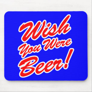 Wish You Were Beer! Mouse Mat