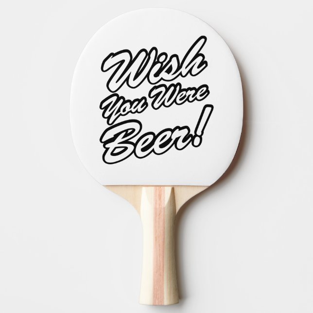 Wish You Were Beer! Ping Pong Paddle (Front)