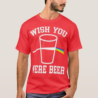 Wish You Were Beer Rainbow LGBTQ  T-Shirt