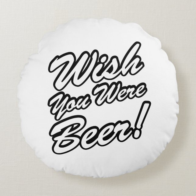 Wish You Were Beer! Round Cushion (Front)