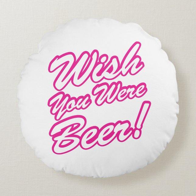 Wish You Were Beer! Round Cushion (Front)
