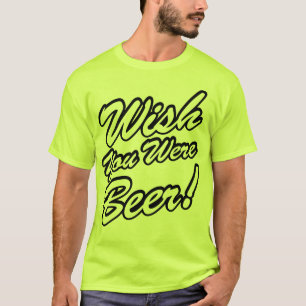 Wish You Were Beer! T-Shirt