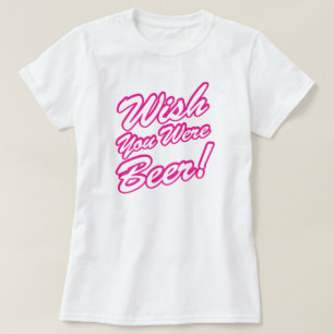 Wish You Were Beer! T-Shirt