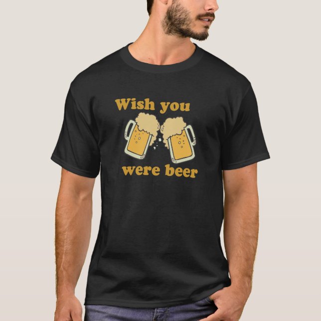 WISH YOU WERE BEER T-SHIRT (Front)