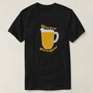 Wish You Were Beer T-Shirt