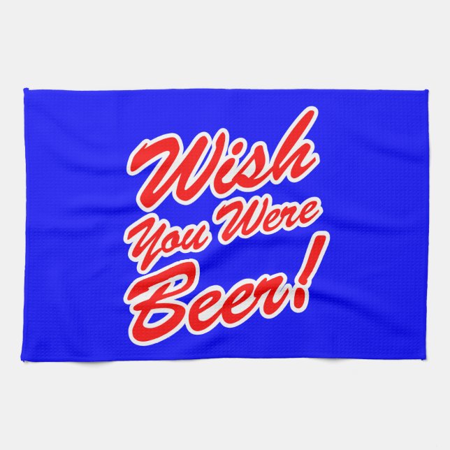 Wish You Were Beer! Tea Towel (Horizontal)