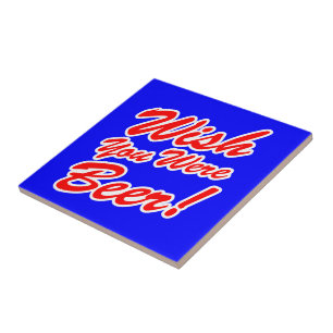 Wish You Were Beer! Tile
