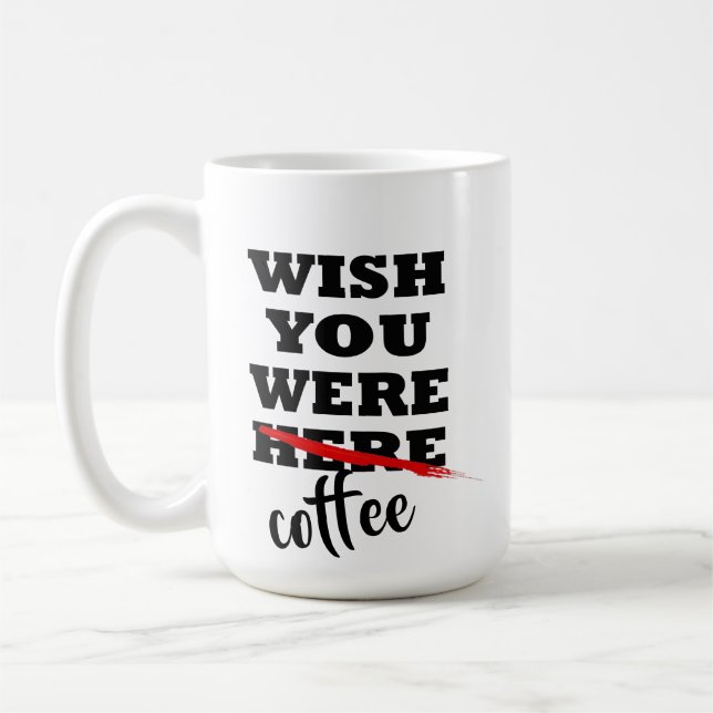 wish you were coffee mug funny valentine's day (Left)