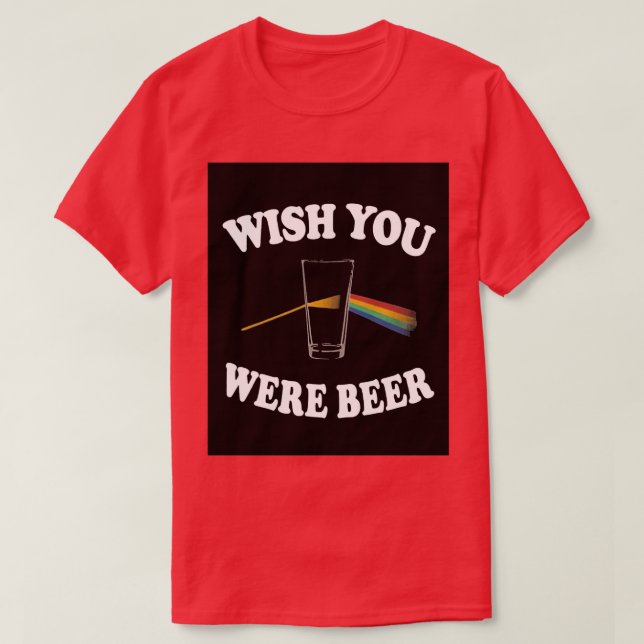 Wish You Were Floyd Beer Prism Light Here T-Shirt (Design Front)