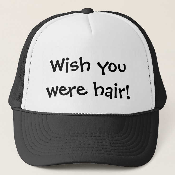 Wish you were hair funny trucker hat | Zazzle
