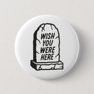 Wish You Were Here 6 Cm Round Badge