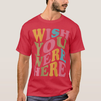Wish You Were Here Aesthetic On Backrendy Costume T-Shirt